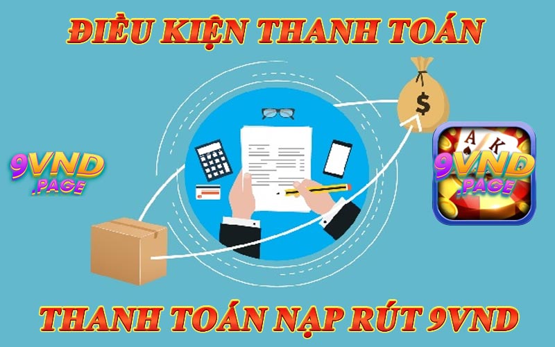 Điều kiện thanh toán nạp rút 9VND